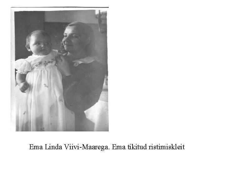 Ema Linda Viivi-Maarega. Ema tikitud ristimiskleit 