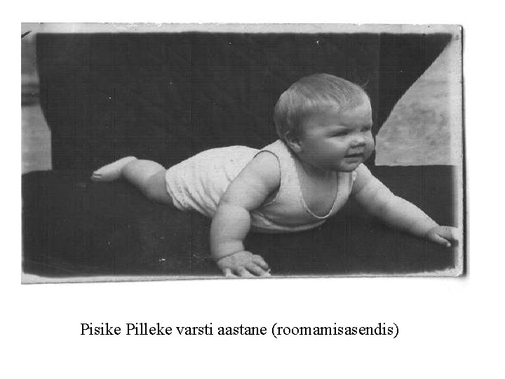 Pisike Pilleke varsti aastane (roomamisasendis) 