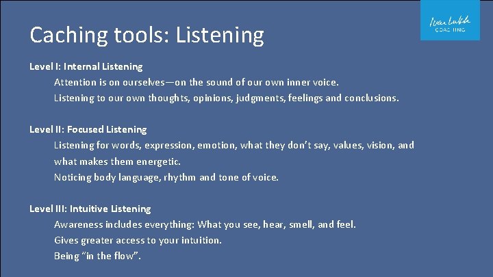 Caching tools: Listening Level I: Internal Listening Attention is on ourselves—on the sound of