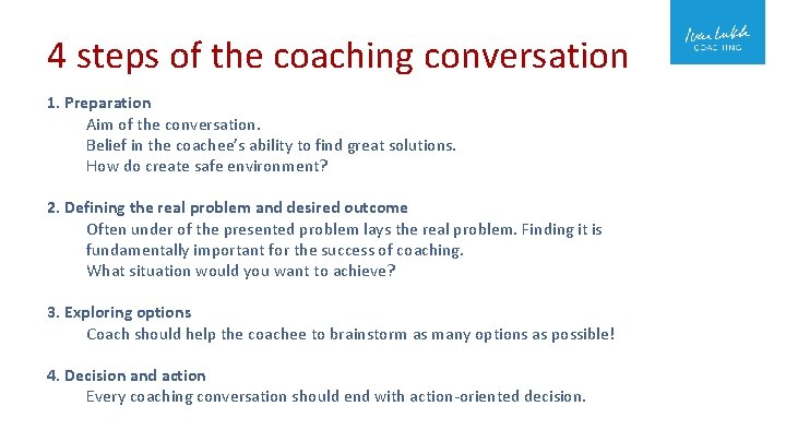 4 steps of the coaching conversation 1. Preparation Aim of the conversation. Belief in