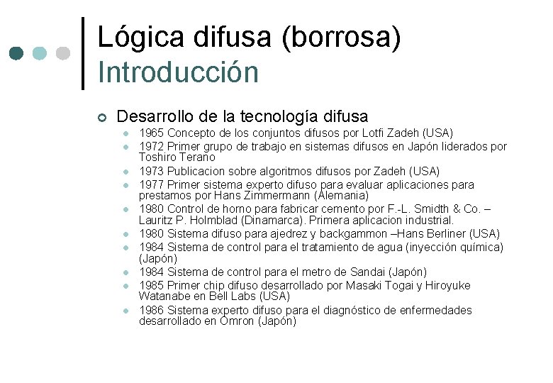 Lógica difusa (borrosa) Introducción ¢ Desarrollo de la tecnología difusa l l l l