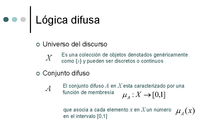 Lógica difusa ¢ Universo del discurso X ¢ Es una colección de objetos denotados