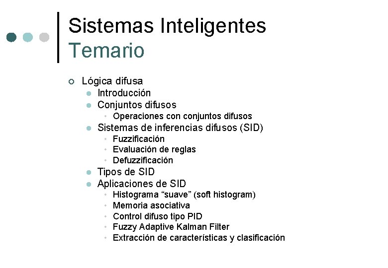 Sistemas Inteligentes Temario ¢ Lógica difusa l Introducción l Conjuntos difusos • Operaciones conjuntos