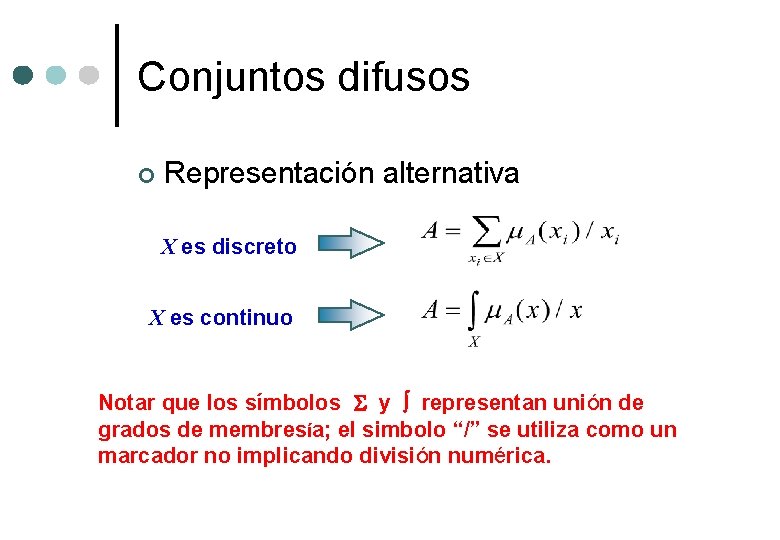 Conjuntos difusos ¢ Representación alternativa X es discreto X es continuo Notar que los