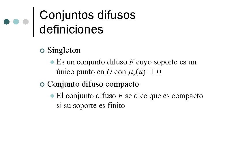 Conjuntos difusos definiciones ¢ Singleton l ¢ Es un conjunto difuso F cuyo soporte