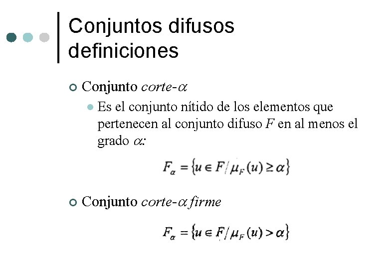Conjuntos difusos definiciones ¢ Conjunto corte- l ¢ Es el conjunto nítido de los