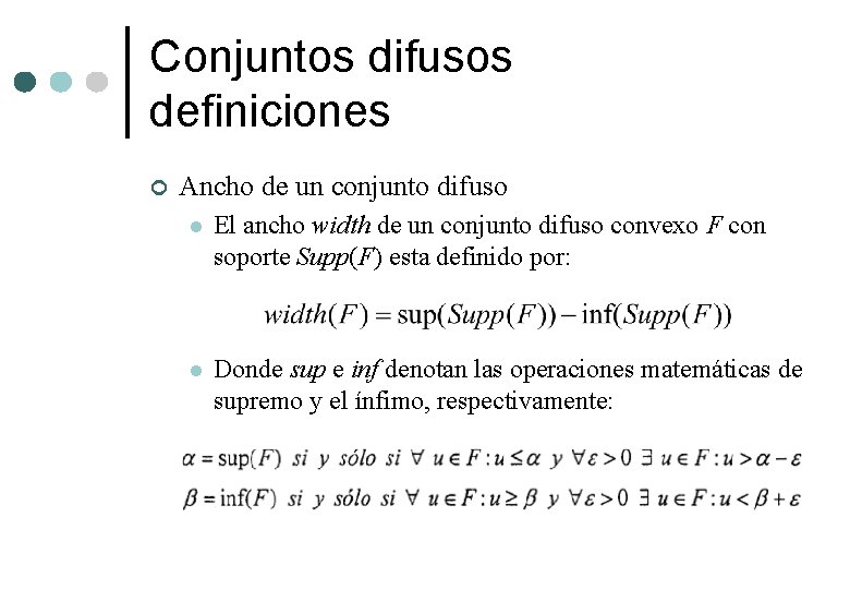 Conjuntos difusos definiciones ¢ Ancho de un conjunto difuso l El ancho width de