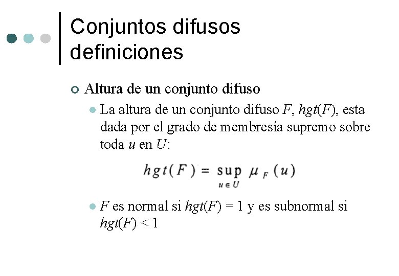 Conjuntos difusos definiciones ¢ Altura de un conjunto difuso l La altura de un