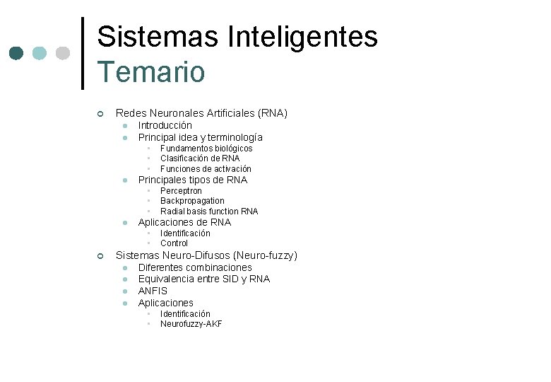 Sistemas Inteligentes Temario ¢ Redes Neuronales Artificiales (RNA) l l Introducción Principal idea y