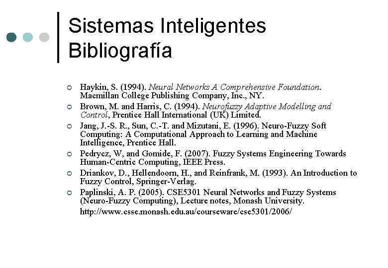 Sistemas Inteligentes Bibliografía ¢ ¢ ¢ Haykin, S. (1994). Neural Networks A Comprehensive Foundation.