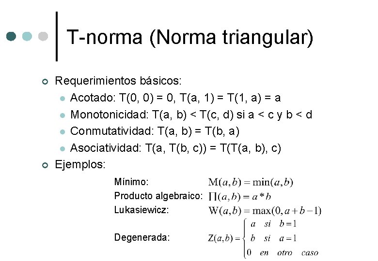 T-norma (Norma triangular) ¢ ¢ Requerimientos básicos: l Acotado: T(0, 0) = 0, T(a,