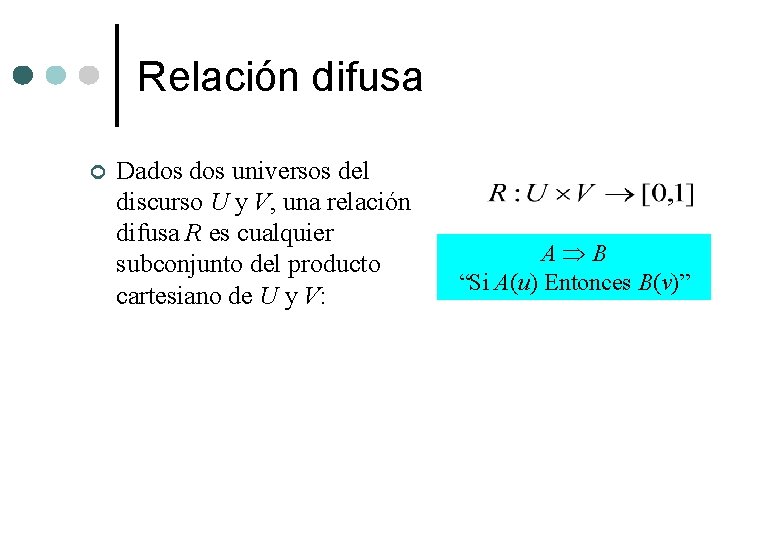 Relación difusa ¢ Dados universos del discurso U y V, una relación difusa R