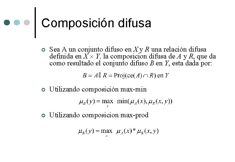 Composición difusa ¢ Sea A un conjunto difuso en X y R una relación