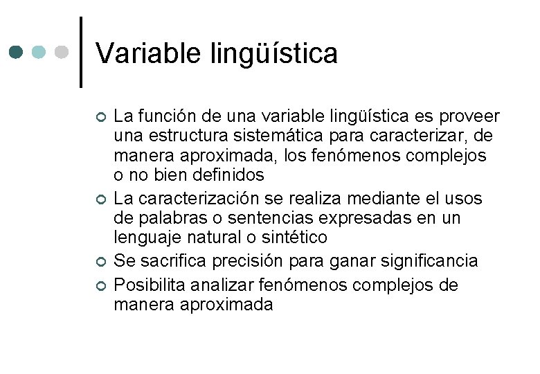 Variable lingüística ¢ ¢ La función de una variable lingüística es proveer una estructura