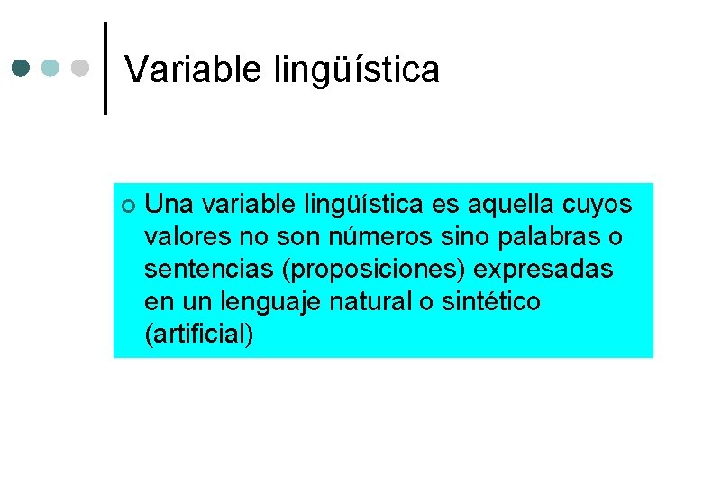 Variable lingüística ¢ Una variable lingüística es aquella cuyos valores no son números sino