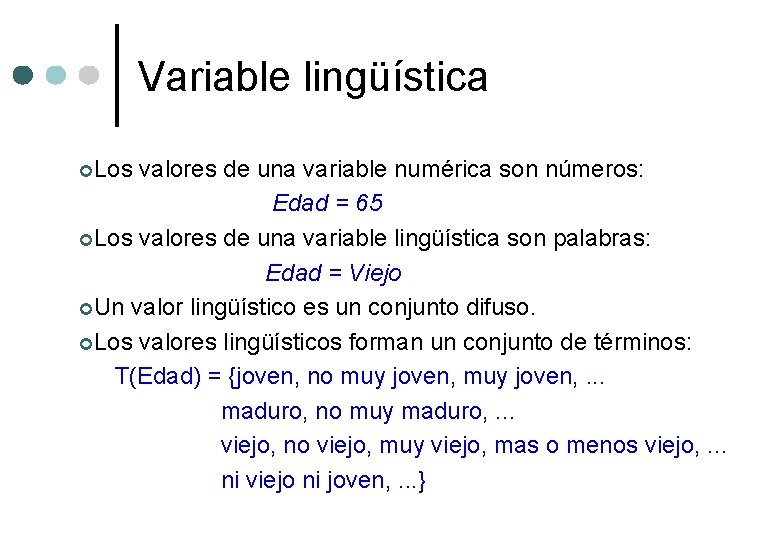 Variable lingüística ¢Los valores de una variable numérica son números: Edad = 65 ¢Los