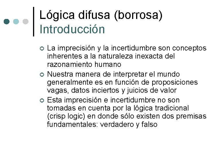 Lógica difusa (borrosa) Introducción ¢ ¢ ¢ La imprecisión y la incertidumbre son conceptos