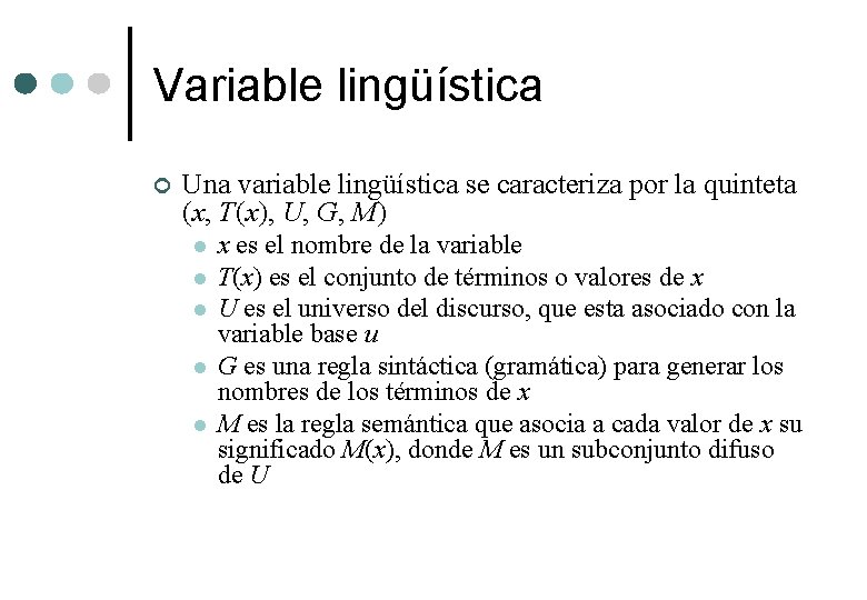 Variable lingüística ¢ Una variable lingüística se caracteriza por la quinteta (x, T(x), U,