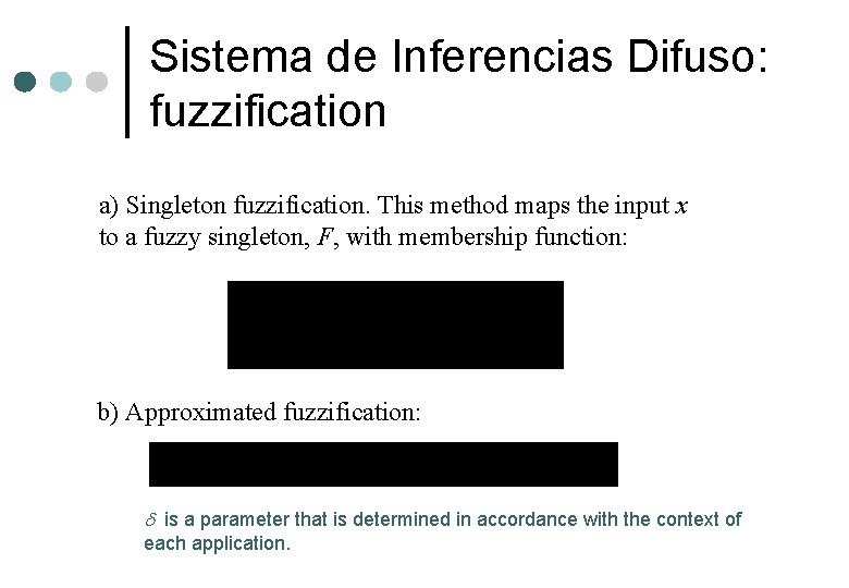 Sistema de Inferencias Difuso: fuzzification a) Singleton fuzzification. This method maps the input x