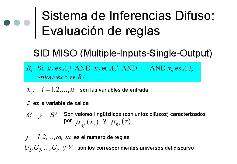 Sistema de Inferencias Difuso: Evaluación de reglas SID MISO (Multiple-Inputs-Single-Output) Rj : Si x