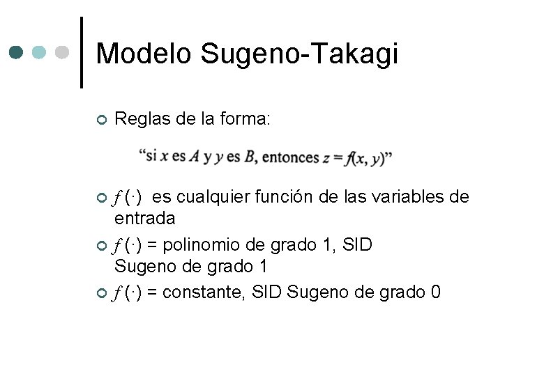 Modelo Sugeno-Takagi ¢ Reglas de la forma: ¢ f (·) es cualquier función de