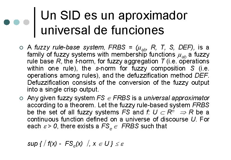 Un SID es un aproximador universal de funciones ¢ ¢ A fuzzy rule-base system,