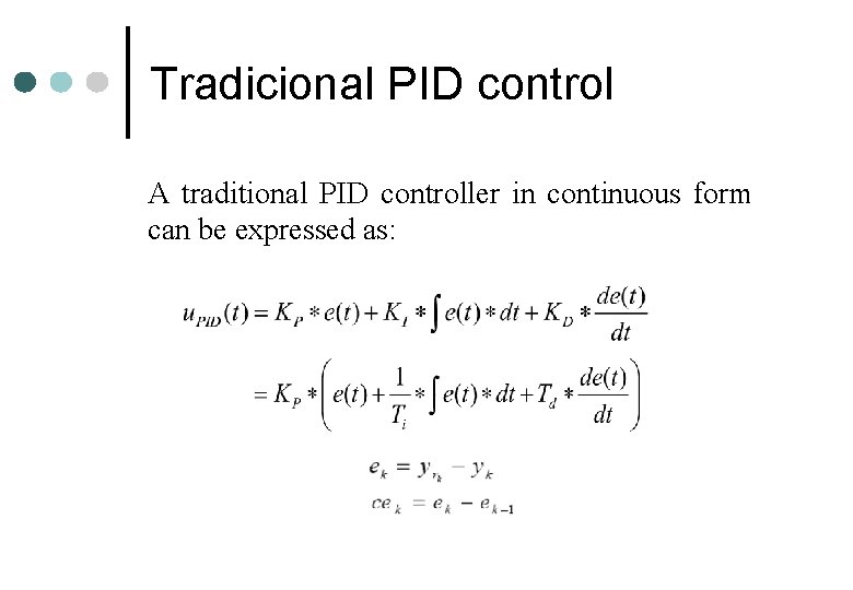 Tradicional PID control A traditional PID controller in continuous form can be expressed as: