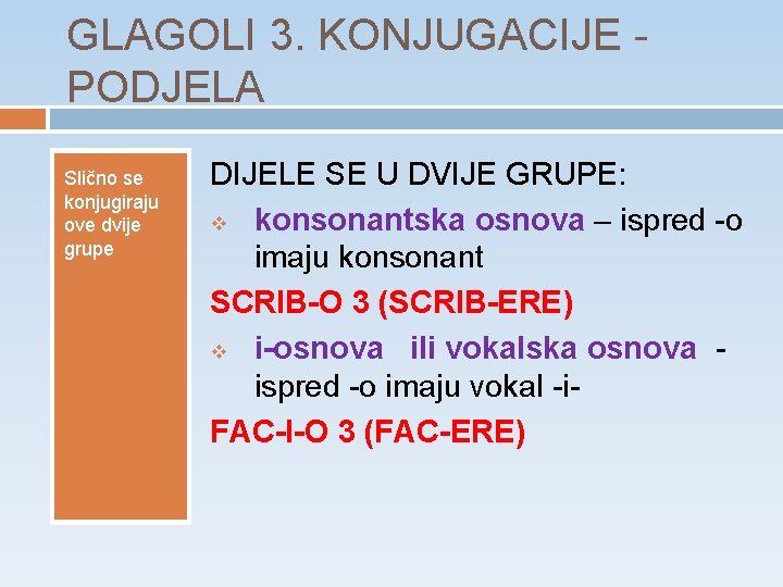 GLAGOLI 3. KONJUGACIJE PODJELA Slično se konjugiraju ove dvije grupe DIJELE SE U DVIJE