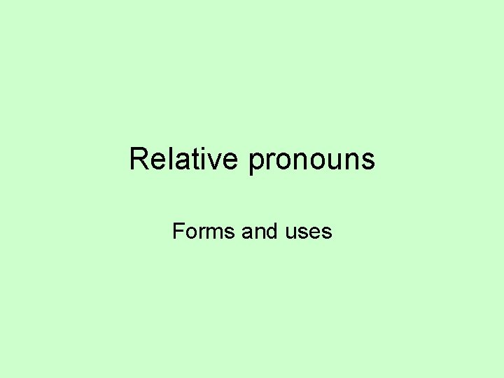 Relative pronouns Forms and uses 