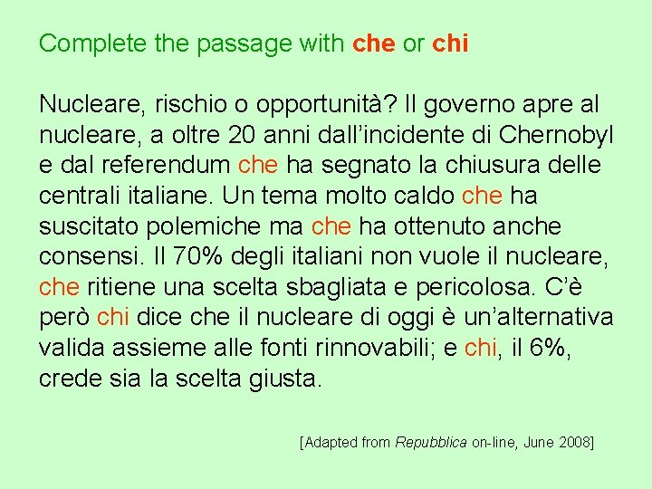 Complete the passage with che or chi Nucleare, rischio o opportunità? Il governo apre