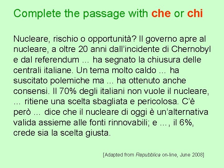 Complete the passage with che or chi Nucleare, rischio o opportunità? Il governo apre