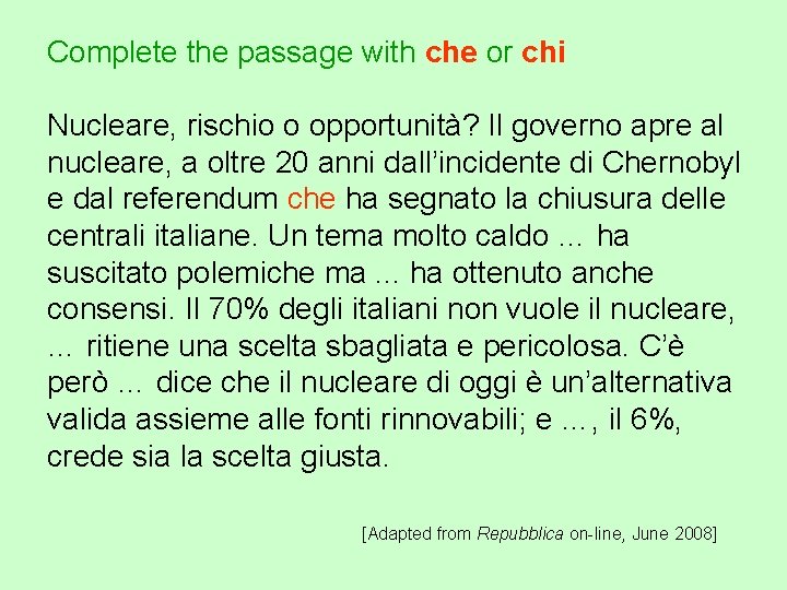 Complete the passage with che or chi Nucleare, rischio o opportunità? Il governo apre