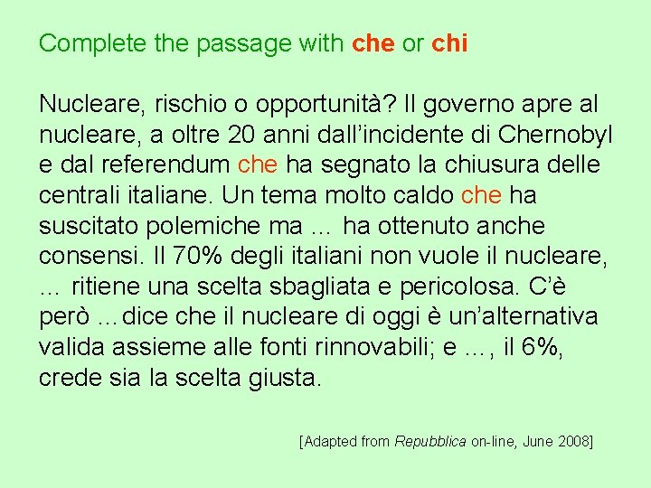 Complete the passage with che or chi Nucleare, rischio o opportunità? Il governo apre