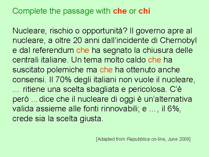 Complete the passage with che or chi Nucleare, rischio o opportunità? Il governo apre