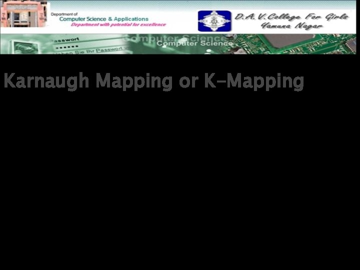 Karnaugh Mapping or K-Mapping This presentation will demonstrate how to • Create and label