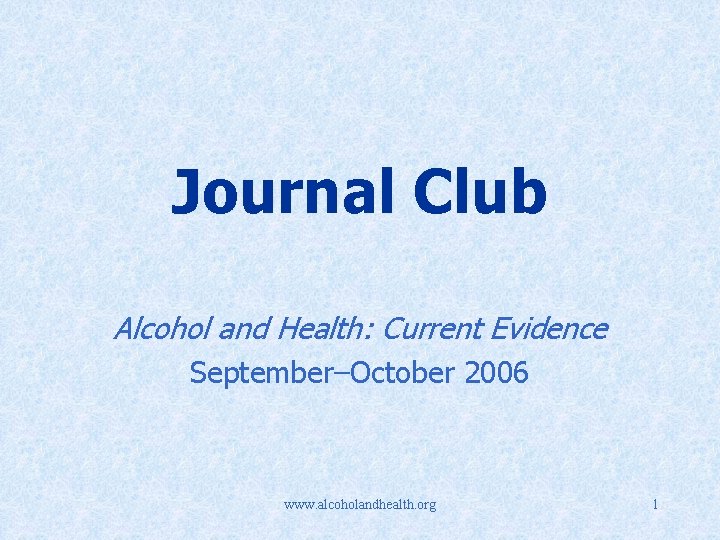 Journal Club Alcohol and Health: Current Evidence September–October 2006 www. alcoholandhealth. org 1 