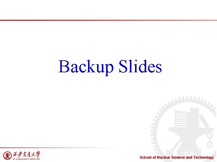 Backup Slides School of Nuclear Science and Technology 