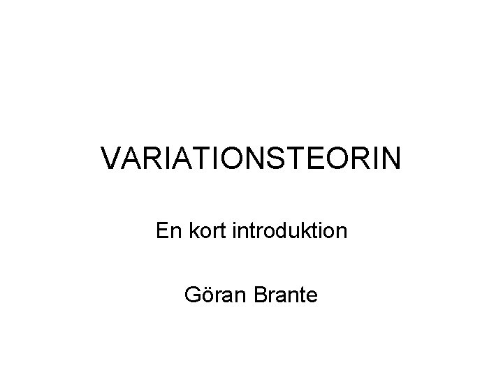 VARIATIONSTEORIN En kort introduktion Göran Brante 