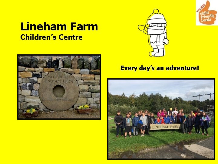 Lineham Farm Children’s Centre Every day’s an adventure! 