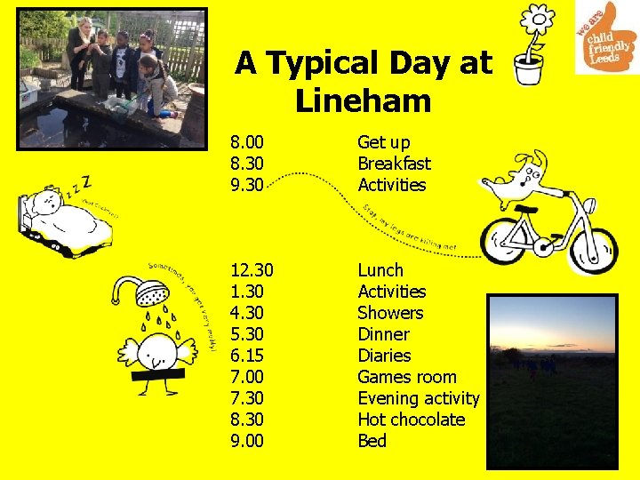 A Typical Day at Lineham 8. 00 8. 30 9. 30 Get up Breakfast
