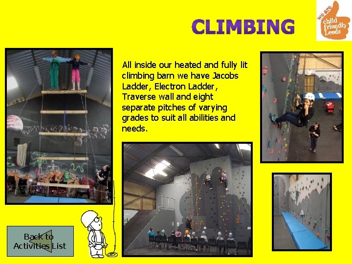 All inside our heated and fully lit climbing barn we have Jacobs Ladder, Electron