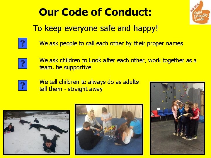 Our Code of Conduct: To keep everyone safe and happy! We ask people to