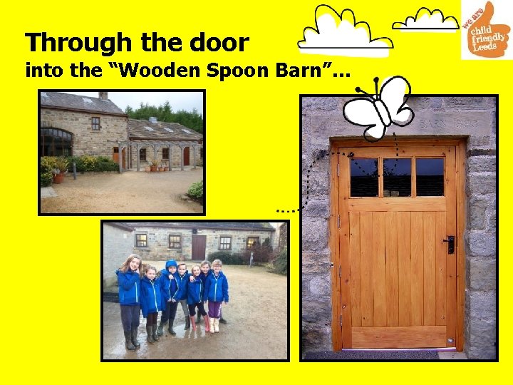 Through the door into the “Wooden Spoon Barn”… 