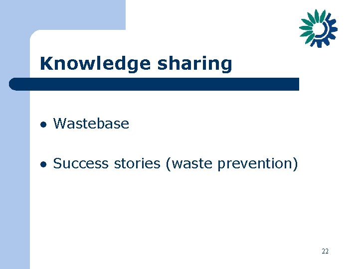 Knowledge sharing l Wastebase l Success stories (waste prevention) 22 