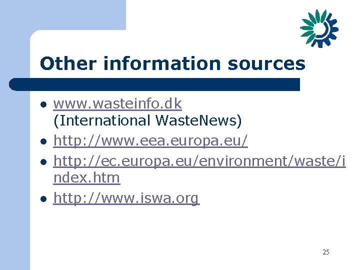 Other information sources l l www. wasteinfo. dk (International Waste. News) http: //www. eea.