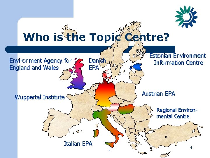 Who is the Topic Centre? Environment Agency for England Wales Danish EPA Wuppertal Institute