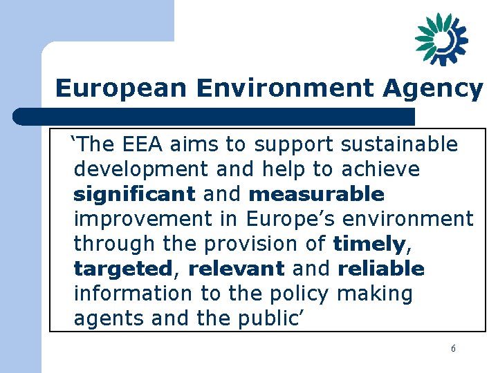 European Environment Agency ‘The EEA aims to support sustainable development and help to achieve