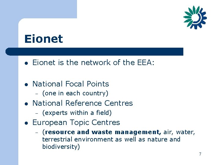 Eionet l Eionet is the network of the EEA: l National Focal Points –