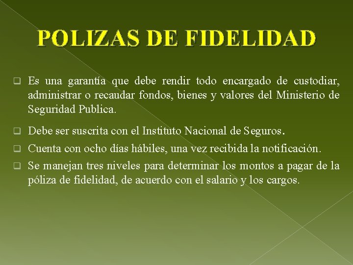 POLIZAS DE FIDELIDAD q q Es una garantía que debe rendir todo encargado de