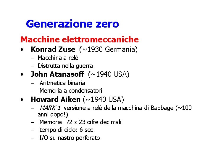 Generazione zero Macchine elettromeccaniche • Konrad Zuse (~1930 Germania) – Macchina a relè –